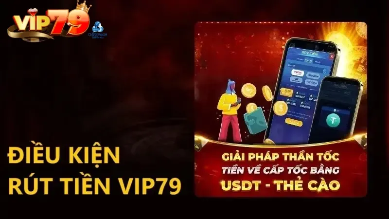 Điều kiện rút tiền tại Vip79